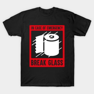 In Case Of Emergency Break Glass For Loo Roll T-Shirt